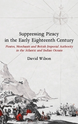 Suppressing Piracy in the Early Eighteenth Century(English, Hardcover, Wilson David)