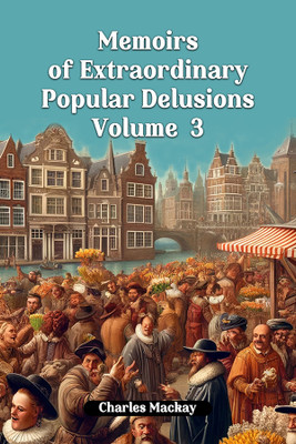 Memoirs of Extraordinary Popular Delusions Volume 3 (Edition2024)(English, Paperback, MacKay Charles)