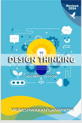 Design Thinking And Solving Vision  - A book on finding and solving problems(Hardcover, Vigneshwaran Ganapathi)
