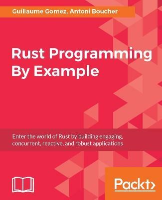 Rust Programming By Example(English, Electronic book text, Gomez Guillaume)