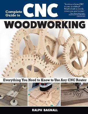 Complete Guide to CNC Woodworking(English, Paperback, Bagnall Ralph)