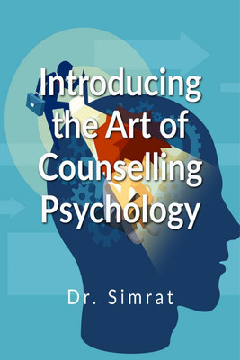 Introducing the Art of Counselling Psychology(English, Paperback, Dr. Simrat)