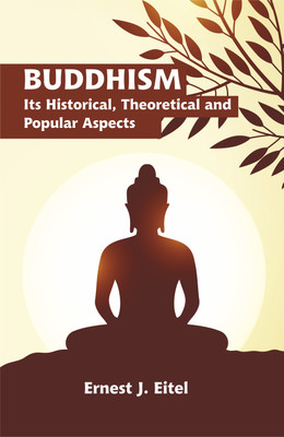 Buddhism: Its Historical, Theoretical and Popular Aspects(Hardcover, Ernest J. Eitel)