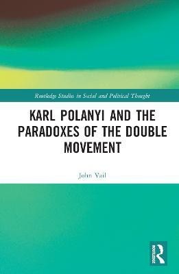 Karl Polanyi and the Paradoxes of the Double Movement(English, Hardcover, Vail John)