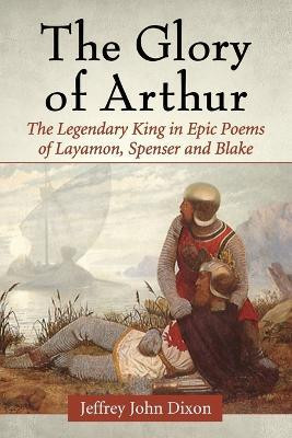 The Glory of Arthur(English, Paperback, Dixon Jeffrey John)