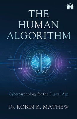 The Human Algorithm: Cyberpsychology for Digital Age(English, Paperback, Robin,K.,Mathew Dr)