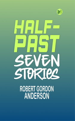 Half-Past Seven Stories(Paperback, Robert Gordon Anderson)