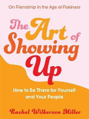 The Art of Showing Up(English, Paperback, Miller Rachel Wilkerson)