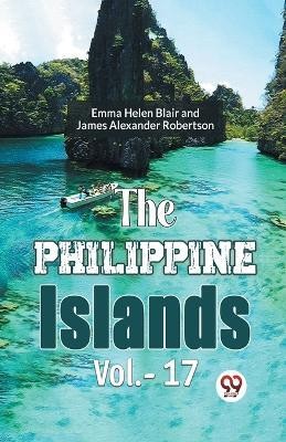 The Philippine Islands Vol.- 17(English, Paperback, Gaylord Bourne Edward)