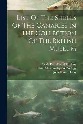 List Of The Shells Of The Canaries In The Collection Of The British Museum(English, Paperback, unknown)