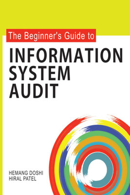 The Beginner's Guide to Information System Audit(English, Paperback, Hemang Doshi)