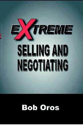 Extreme Selling and Negotiating(English, Paperback, Oros Bob)
