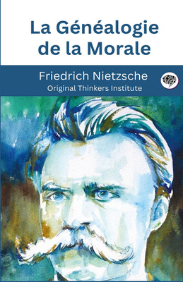 La Généalogie de la Morale(Hardcover, Friedrich Nietzsche, Original Thinkers Institute)