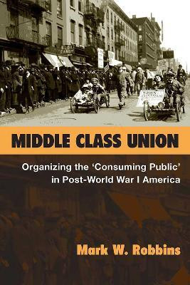 Middle Class Union(English, Hardcover, Robbins Mark W.)