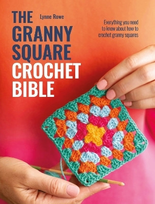 The Granny Square Crochet Bible(English, Paperback, Rowe Lynne)