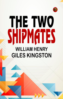 The Two Shipmates(Paperback, William Henry Giles Kingston)
