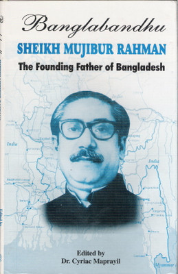 Banglabandhu Sheikh Mujibur Rahman  - The Founding Father of Bangladesh(Hardcover, DR. CYRIAC MAPRAYIL)