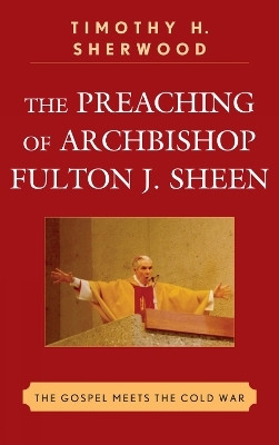 The Preaching of Archbishop Fulton J. Sheen(English, Hardcover, Sherwood Timothy H.)