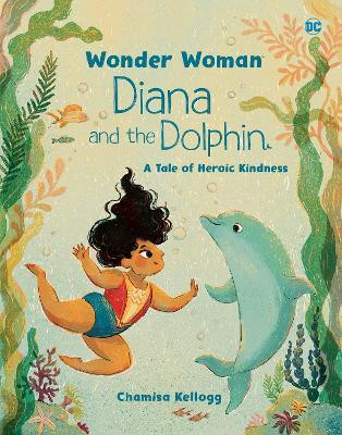 Diana and the Dolphin (DC Wonder Woman)(English, Hardcover, Kellogg Chamisa)