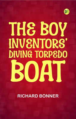 The Boy Inventors' Diving Torpedo Boat(Paperback, Richard Bonner)