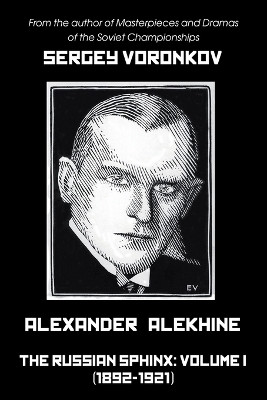 Alexander Alekhine - The Russian Sphinx(English, Paperback, Voronkov Sergey)