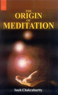 The Origin of Meditation(Hardcover, Sneh Chakraburtty)