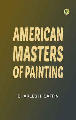 American Masters of Painting(Paperback, Charles H. Caffin)
