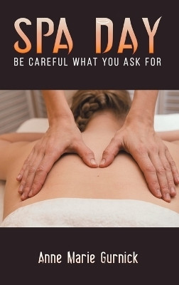 Spa Day - Be Careful What You Ask For(English, Hardcover, Gurnick Anne Marie)
