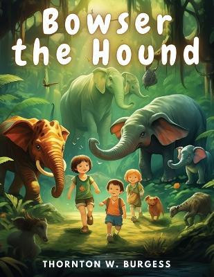 Bowser the Hound(English, Paperback, Thornton W Burgess)