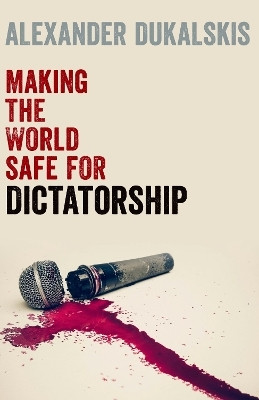 Making the World Safe for Dictatorship(English, Paperback, Dukalskis Alexander)