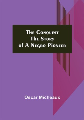 The Conquest; The Story of a Negro Pioneer(Paperback, Oscar Micheaux)