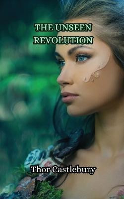 The Unseen Revolution(English, Paperback, Castlebury Thor)