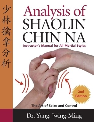 Analysis of Shaolin Chin Na(English, Paperback, Yang Jwing-Ming Dr. Ph.D.)