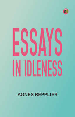 Essays in Idleness(Paperback, Agnes Repplier)