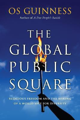 The Global Public Square - Religious Freedom and the Making of a World Safe for Diversity(English, Paperback, Guinness Os)