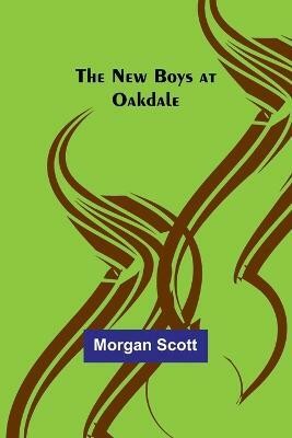 The New Boys at Oakdale(English, Paperback, Scott Morgan)