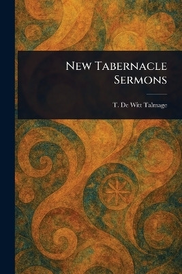 New Tabernacle Sermons(English, Paperback, Talmage T De Witt (Thomas De Witt))