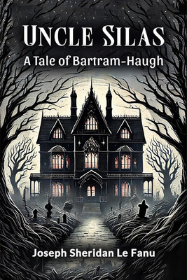 Uncle Silas a Tale of Bartram-Haugh(English, Paperback, Fanu Joseph Sheridan Le)