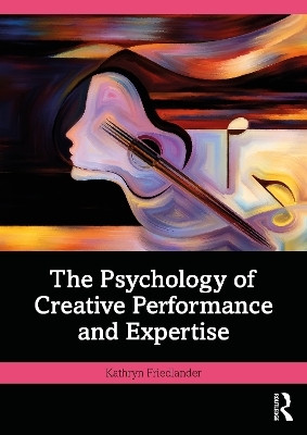 The Psychology of Creative Performance and Expertise(English, Paperback, Friedlander Kathryn)