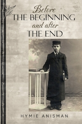 Before the Beginning and After the End(English, Paperback, Anisman Hymie)