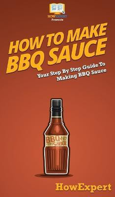 How To Make BBQ Sauce(English, Hardcover, Howexpert)