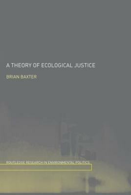 A Theory of Ecological Justice(English, Hardcover, Baxter Brian)