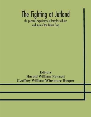 The fighting at Jutland; the personal experiences of forty-five officers and men of the British Fleet(English, Paperback, William Winsmore Hooper Geoffrey)