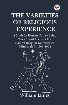 The Varieties Of Religious Experience A Study In Human Nature Being The Gifford Lectures On Natural Religion Delivered At Edinburgh In 1901-1902(English, Paperback, James William)