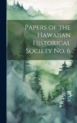 Papers of the Hawaiian Historical Society No. 6(English, Hardcover, Anonymous)