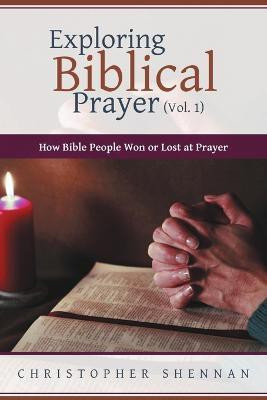 Exploring Biblical Prayer (Vol. 1)(English, Paperback, Shennan Christopher)
