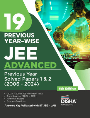 19 Year-wise JEE Advanced Previous Year Solved Papers 1 & 2 (2006 - 2024) 6th Edition | Answer Key validated with IITJEE JAB | PYQs Question Bank(Paperback, Disha Experts)