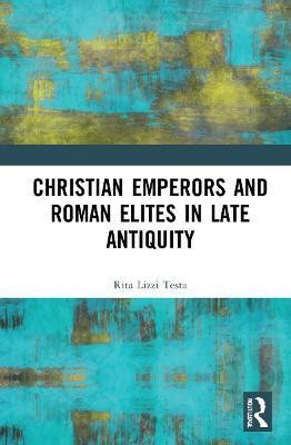 Christian Emperors and Roman Elites in Late Antiquity(English, Hardcover, Testa Rita Lizzi)