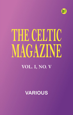 The Celtic Magazine, Vol. I No. V(Paperback, Various)