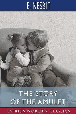 The Story of the Amulet (Esprios Classics)(English, Paperback, Nesbit E)